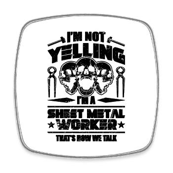 I'm Not Yelling I'm Metal Work Sheet Metal Workers - Square fridge magnet - white - Front