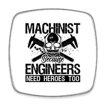 Machinist Because Engineers Need Machine Operator - Square fridge magnet - white - Front