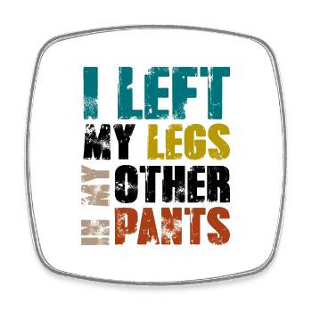 I left my legs in my other pants - Viereckiger Kühlschrankmagnet - Weiß - Vorne