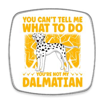 You can't tell me what to do you are not Dalmatian - Viereckiger Kühlschrankmagnet - Weiß - Vorne