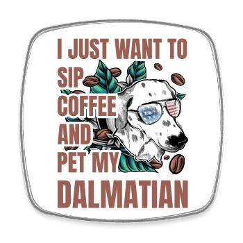 Je veux juste siroter du café et caresser mon dalmatien - Magnet carré - blanc - Devant