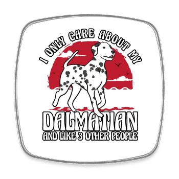 I only care about my Dalmatian and like 3 other - Square fridge magnet - white - Front