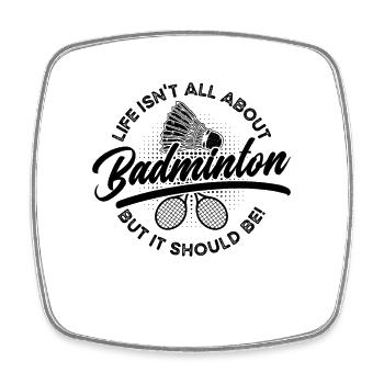 Life Isn't All About Shuttlecock Badminton Player - Square fridge magnet - white - Front