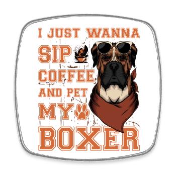 I just wanna Sip Coffee and pet my Boxer - Viereckiger Kühlschrankmagnet - Weiß - Vorne