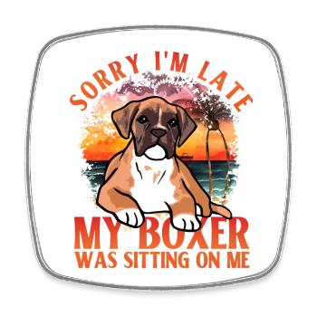 Désolé d’être en retard, mon boxer était assis sur moi - Magnet carré - blanc - Devant