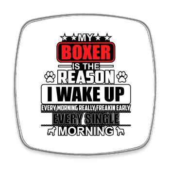 My boxer is the reason I wake up every morning - Square fridge magnet - white - Front