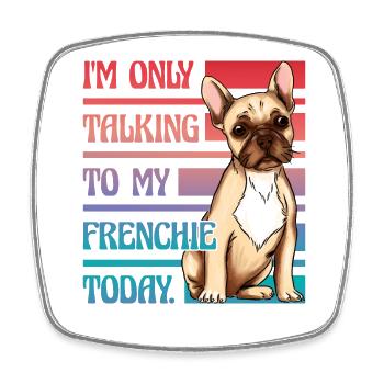Je ne parle qu’à mon bouledogue français aujourd’hui - Magnet carré - blanc - Devant