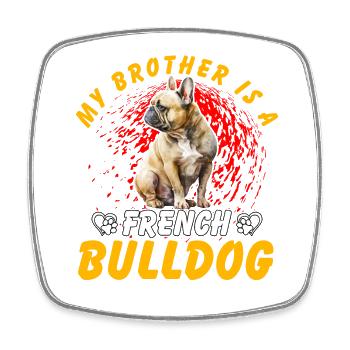 Mon frère est un bouledogue français - Magnet carré - blanc - Devant