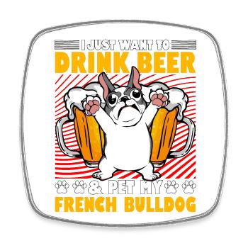 I just want to drink Beer & pet my French Bulldog - Viereckiger Kühlschrankmagnet - Weiß - Vorne