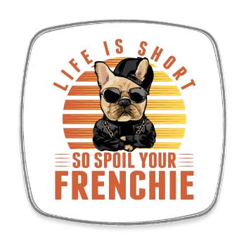Life is Short so spoil your Frenchie - Viereckiger Kühlschrankmagnet - Weiß - Vorne