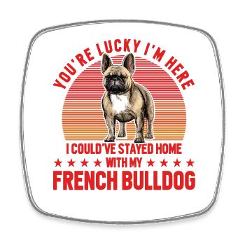 You're lucky I'm here French Bulldog - Square fridge magnet - white - Front