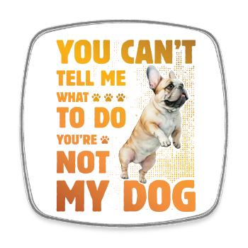 You can't tell me what to do French Bulldog - Viereckiger Kühlschrankmagnet - Weiß - Vorne