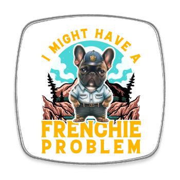 I might have a Frenchie Problem Bulldog - Square fridge magnet - white - Front