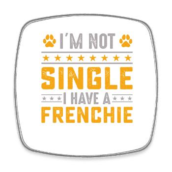 I'm not single I have a frenchie - Square fridge magnet - white - Front