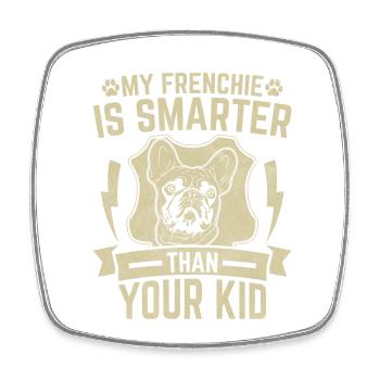 Mon Frenchie est plus intelligent que votre enfant - Magnet carré - blanc - Devant