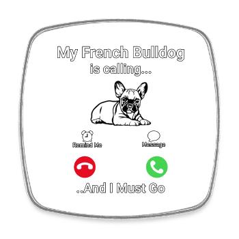 My French Bulldog is calling and I must go - Viereckiger Kühlschrankmagnet - Weiß - Vorne