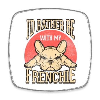 I'd rather be with my frenchie - Square fridge magnet - white - Front