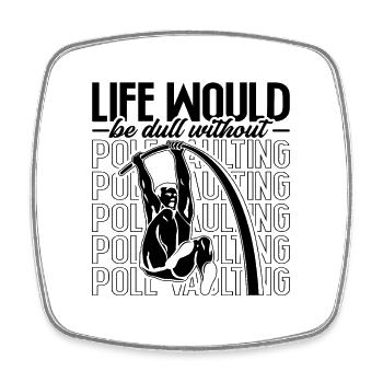Life Would Be Dull Track And Field Pole Vaulter - Square fridge magnet - white - Front