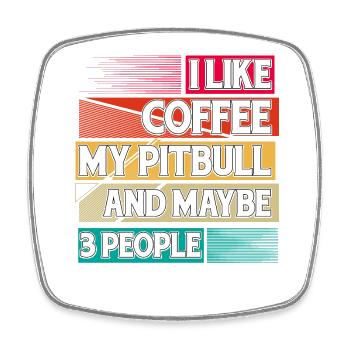 I like Coffee my Pitbull and maybe 3 People - Square fridge magnet - white - Front