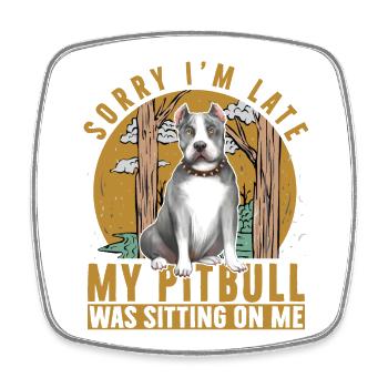 Sorry I'm late my Pitbull was sitting on me - Viereckiger Kühlschrankmagnet - Weiß - Vorne