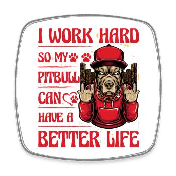 Je travaille dur pour que mon pitbull puisse avoir une vie meilleure - Magnet carré - blanc - Devant