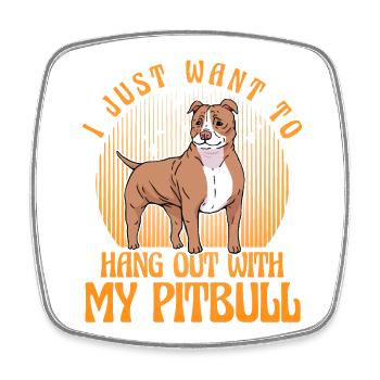 I just want to hang out with my Pitbull - Square fridge magnet - white - Front