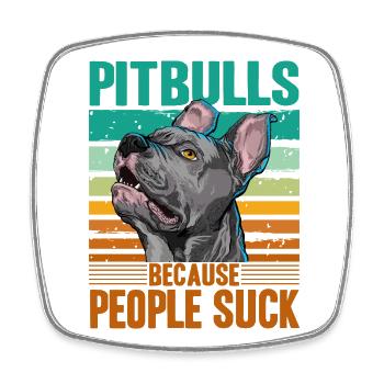 Pitbulls because people suck - Square fridge magnet - white - Front