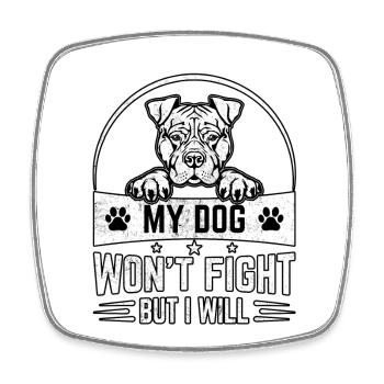 My dog won t fight but I will - Square fridge magnet - white - Front