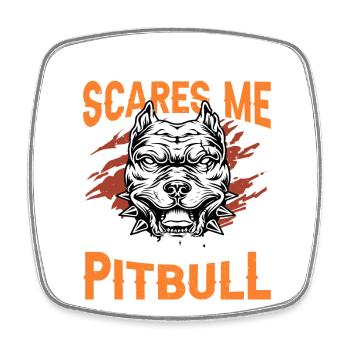 Nothing scares me I have a Pitbull - Square fridge magnet - white - Front