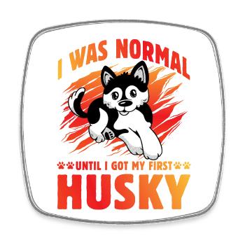 I was normal until I got my first Husky - Viereckiger Kühlschrankmagnet - Weiß - Vorne
