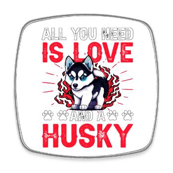 All you need is Love and a Husky - Viereckiger Kühlschrankmagnet - Weiß - Vorne
