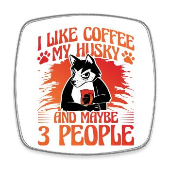 I like coffee my husky and maybe 3 people - Square fridge magnet - white - Front