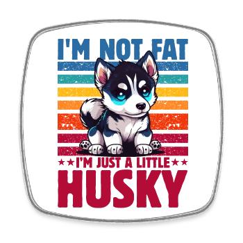 I'm not fat I m just a little husky - Viereckiger Kühlschrankmagnet - Weiß - Vorne