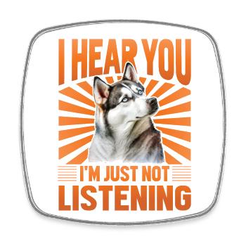I hear you I'm just not listening Husky - Viereckiger Kühlschrankmagnet - Weiß - Vorne