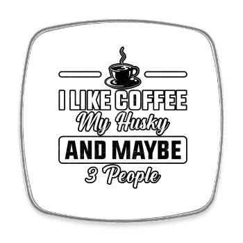 I like coffee my husky and maybe 3 people - Square fridge magnet - white - Front
