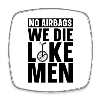 No Airbags We Die Like Unicycle Cyclist Unicyclist - Square fridge magnet - white - Front