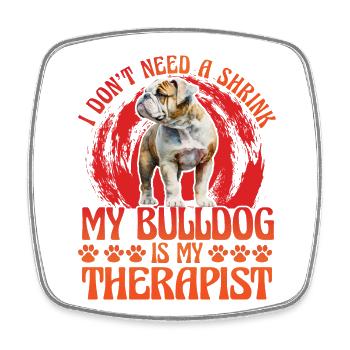 I don't need a Shrink my Bulldog is my Therapist - Viereckiger Kühlschrankmagnet - Weiß - Vorne