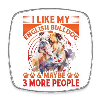 I like my English Bulldog and maybe 3 People - Square fridge magnet - white - Front