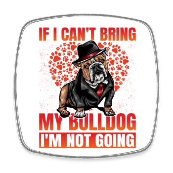 Si je ne peux pas amener mon Bulldog, je n’y vais pas - Magnet carré - blanc - Devant