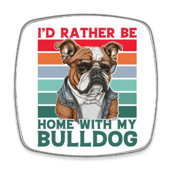 Je préfère être à la maison avec mon Bulldog - Magnet carré - blanc - Devant