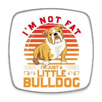 I'm not fat I'm just a little bulldog - Square fridge magnet - white - Front
