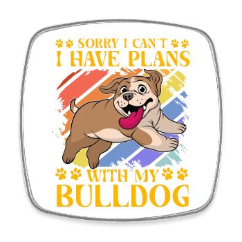 Sorry I can't I have plans with my Bulldog - Square fridge magnet - white - Front