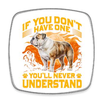If you don't have one you'll never understand - Square fridge magnet - white - Front