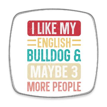 I like my english bulldog maybe 3 more people - Square fridge magnet - white - Front