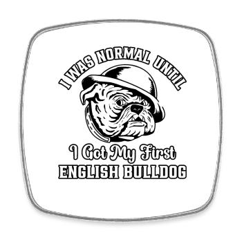 I was normal until I got my first bulldog - Square fridge magnet - white - Front