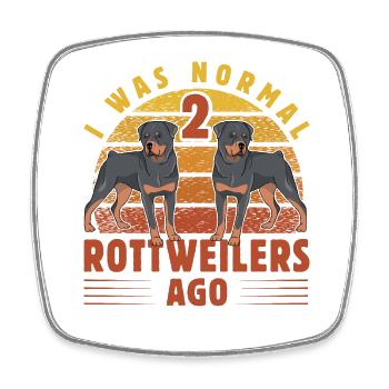 I was normal 2 Rottweilers ago - Square fridge magnet - white - Front