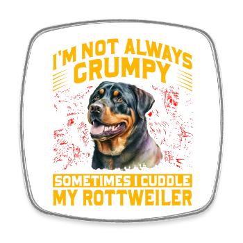 I'm not always Grumpy sometimes cuddle Rottweiler - Square fridge magnet - white - Front