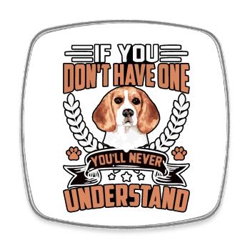 If you don't have one you'll never understand - Square fridge magnet - white - Front