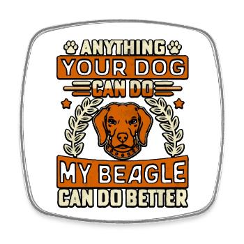 Anything your dog can do my beagle can do better - Square fridge magnet - white - Front