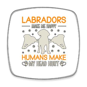 Labradors make me happy humans make my head hurt - Square fridge magnet - white - Front